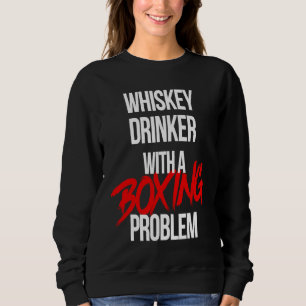 Whiskey Drinker With a Boxing Problem Workout Box Sweatshirt