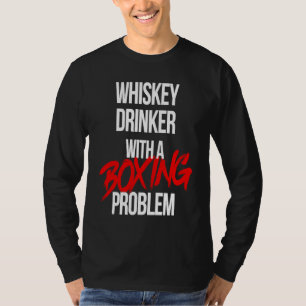 Whiskey Drinker With a Boxing Problem  Workout Box T-Shirt