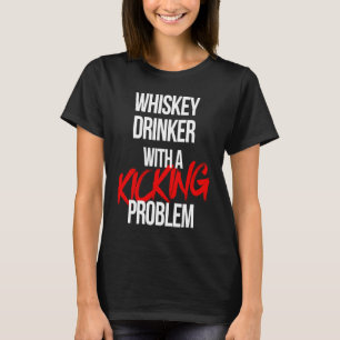 Whiskey Drinker With a Kicking Problem  Karate Wor T-Shirt