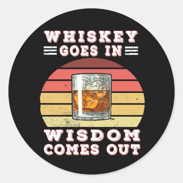 Whiskey goes in wisdom comes out classic round sticker (Front)
