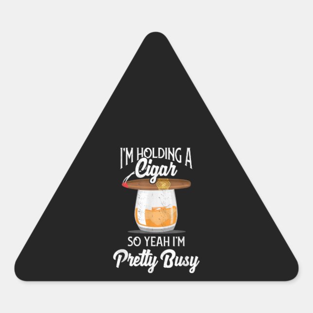 Whiskey I'm Holding Cigar So Yeah I'm Pretty Busy Triangle Sticker (Front)