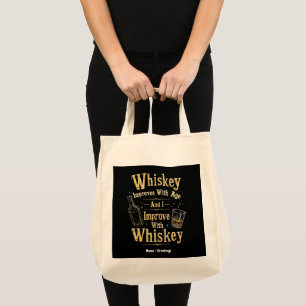 Whiskey Improves with Age, I Improve with Whiskey Tote Bag