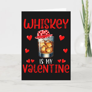 Whiskey Is My Valentine Funny Joke Single Drinker Card
