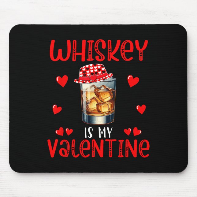 Whiskey Is My Valentine Funny Joke Single Drinker  Mouse Pad (Front)