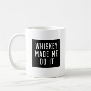 Whiskey Made Me Do It Coffee Mug