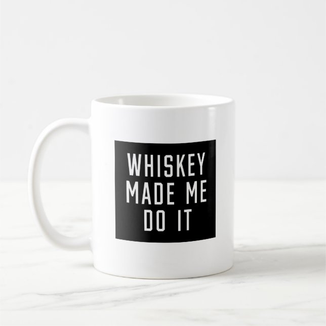 Whiskey Made Me Do It Coffee Mug (Left)