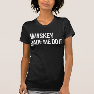 Whiskey Made Me Do It T-Shirt Tumblr