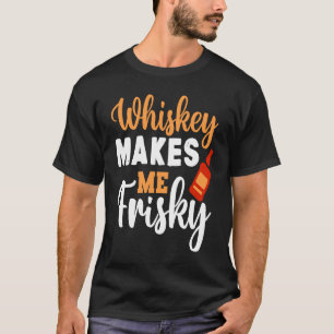 Whiskey Makes Me Frisky  Funny Whiskey Drinking  5 T-Shirt
