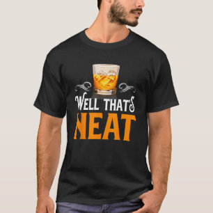 Whiskey  Men Bourbon Drinking Well That s Neat T-Shirt