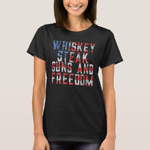 Whiskey Steak Guns Freedom Patriotic Usa Flag T-Shirt
