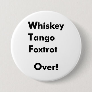 Whiskey Tango Foxtrot Over! 7.5 Cm Round Badge