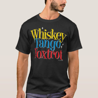 Whiskey Tango Foxtrot WTF T-Shirt