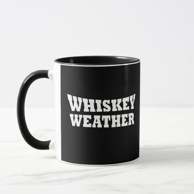 Whiskey weather funny alcohol sayings mug (Left)