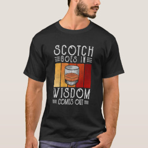 Whisky Scotch Goes In Wisdom Comes Out T-Shirt