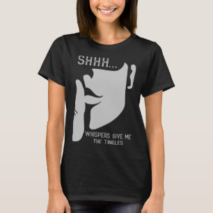 Whisper  Whispers Give Me The Tingles Shhh ASMR Fa T-Shirt