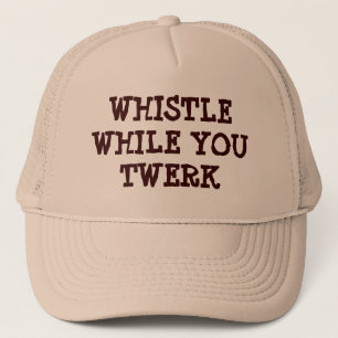wHISTLE wHILE yOU tWERK Trucker Hat