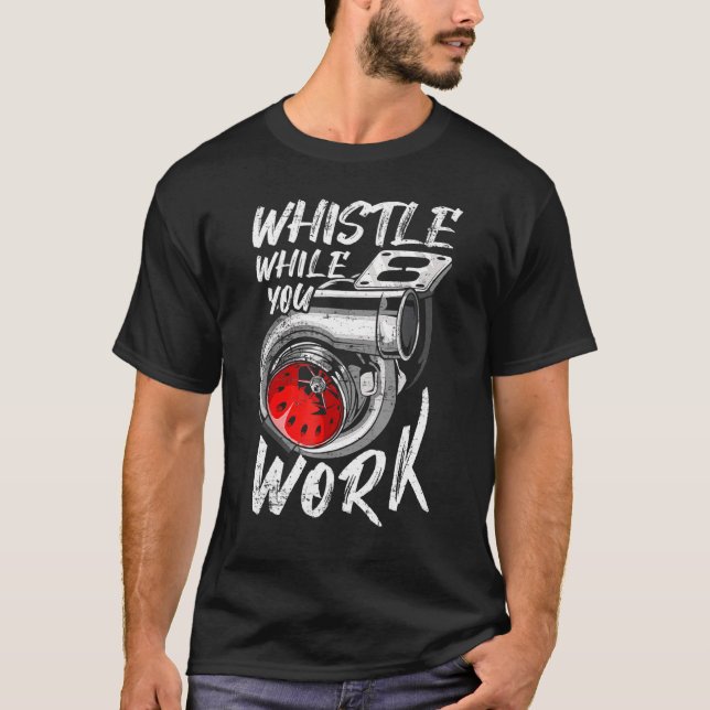 Whistle While You Work T-Shirt (Front)