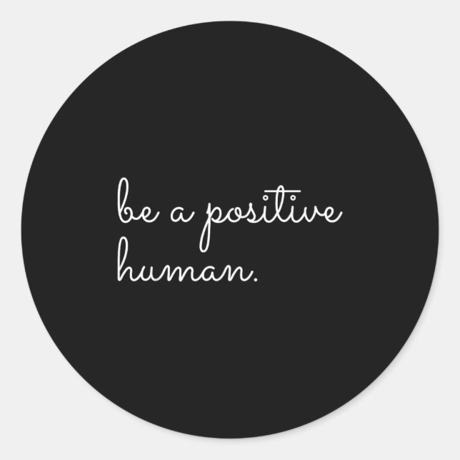 White Be A Sitive Human Motivational Insrational Q Classic Round Sticker (Front)