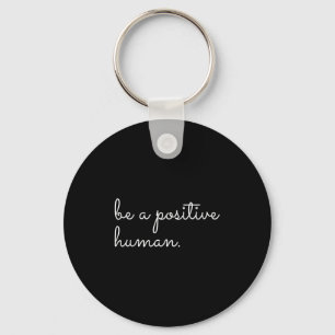 White Be A Sitive Human Motivational Insrational Q Key Ring