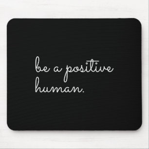 White Be A Sitive Human Motivational Insrational Q Mouse Pad