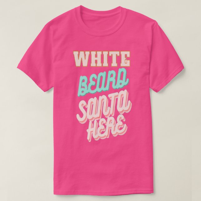 White Beard Santa Here T-Shirt (Design Front)
