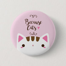 White Cat Button, "Because Cats" Button