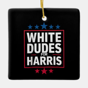 White Dudes For Kamala Harris For President 2024  Ceramic Ornament