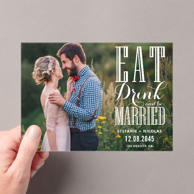 White Eat Drink and Be Married Calligraphy Photo Acrylic Invitations (Insitu (Handheld))