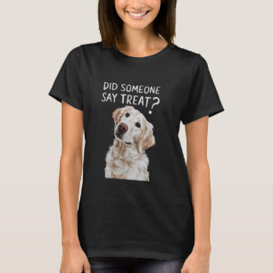 White English Cream Golden Retriever, Did Someone T-Shirt