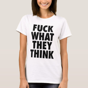 White F what they think statement t-shirt