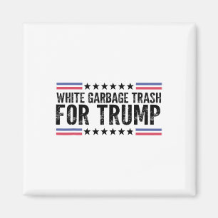 White Garbyge Trash For Trump Vote Trump For Presi Magnet