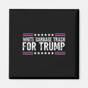 White Garbyge Trash For Trump Vote Trump For Presi Magnet