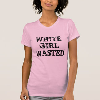 White Girl Wasted T-Shirt