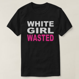 WHITE GIRL WASTED T-Shirt