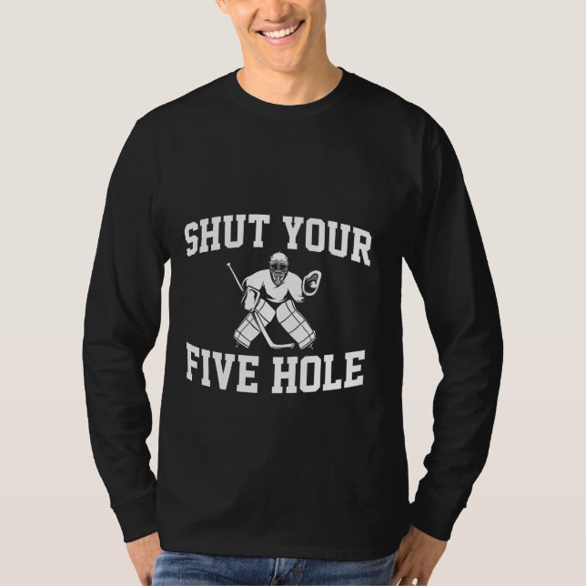White Hockey Goalie Shut Your Five Hole T-Shirt (Front)