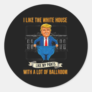White House Like My Pants Ballroom Funny Litical M Classic Round Sticker