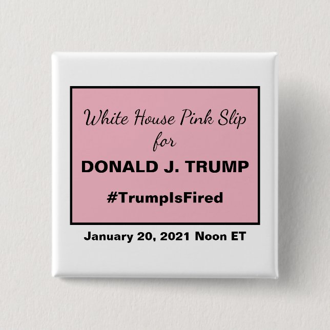 White House Pink Slip President Donald Trump Fired 15 Cm Square Badge (Front)