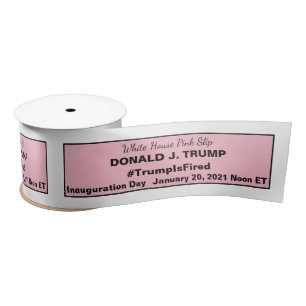 White House Pink Slip Trump is Fired Ides Satin Ribbon
