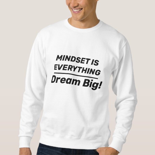 White Mindset Think BIG Man Sweatshirt (Front)