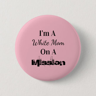 White Mum On A Mission 6 Cm Round Badge