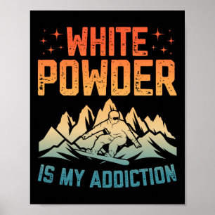 White Powder Is My Addiction Snowboarder Snowboard Poster