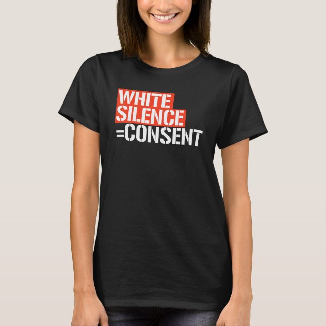 WHITE SILENCE = CONSENT T-Shirt (Front)