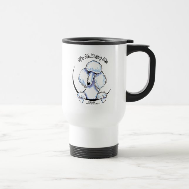 White Standard Poodle Its All About Me Travel Mug (Right)