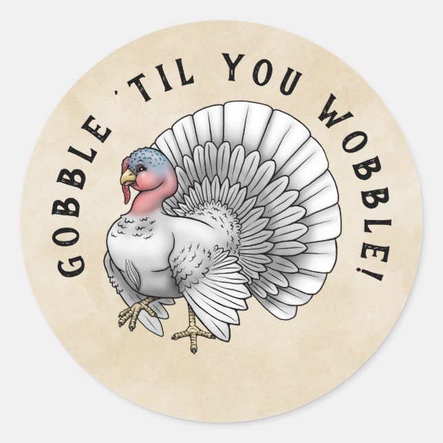 White Turkey "Gobble til you wobble!" Thanksgiving Classic Round Sticker (Front)