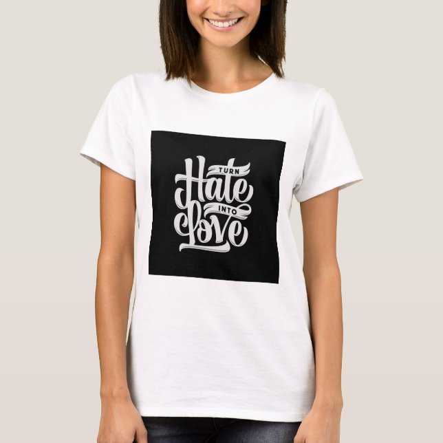 White Turn Hate Into Love Inspirational Tee (Front)