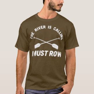 Whitewater Rafting  The River is Calling I Must T-Shirt