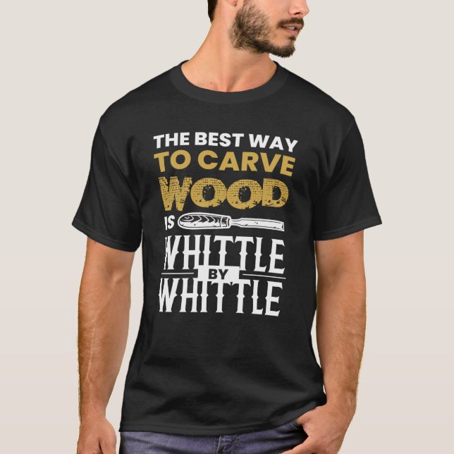 Whittle By Whittle Wood Carving T-Shirt (Front)