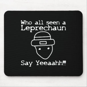 Who All Seen A Leprechaun' Funny St Patricks Day  Mouse Pad