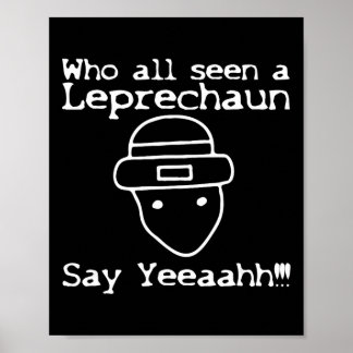 Who All Seen A Leprechaun' Funny St Patricks Day  Poster