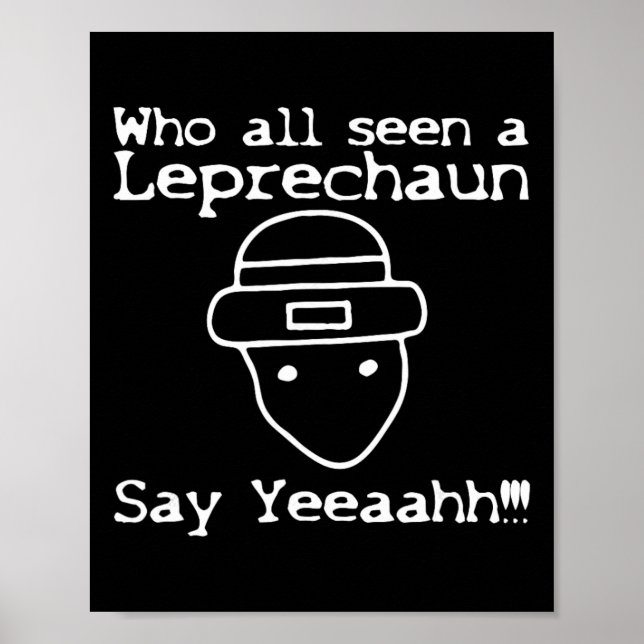 Who All Seen A Leprechaun' Funny St Patricks Day  Poster (Front)